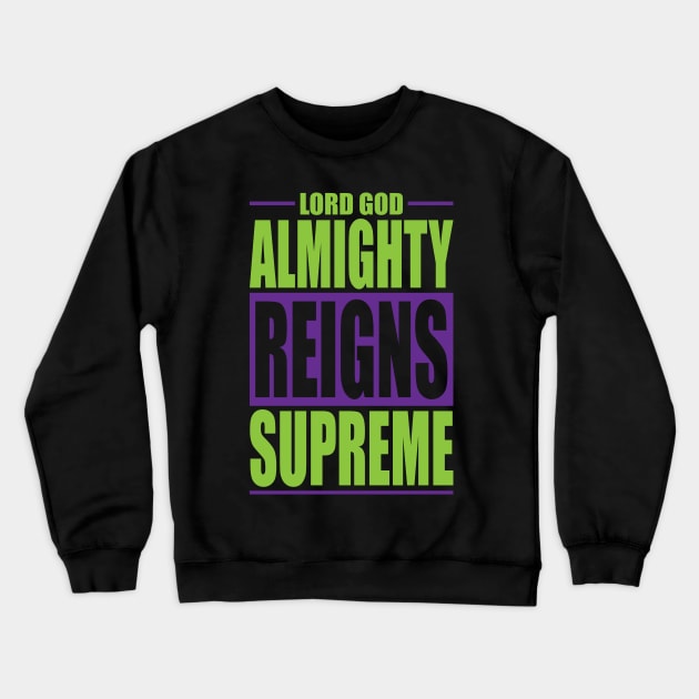 lord god almighty reigns supreme Crewneck Sweatshirt by societee28